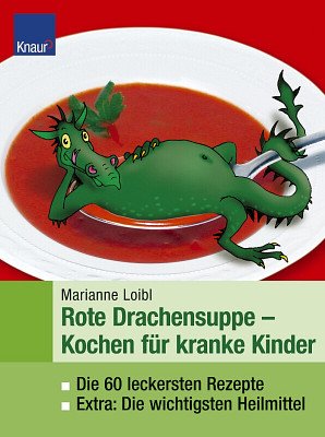 gebrauchtes Buch – Marianne Loibl – Rote Drachensuppe - Kochen für kranke Kinder - Die 60 leckersten Rezepte. Extra: Die wichtigsten Heilmittel