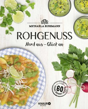 neues Buch – Michaela Russmann – Rohgenuss | Herd aus - Glück an. Mit 60 Veganen Rohkostrezepten | Michaela Russmann | Buch | 176 S. | Deutsch | 2017 | Knaur Balance | EAN 9783426675519