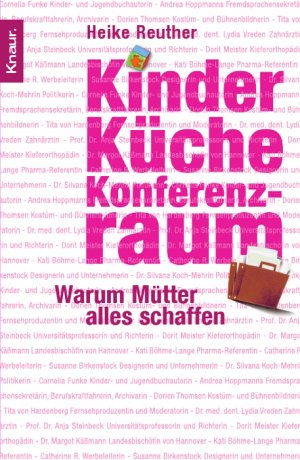 ISBN 9783426778913: Kinder, Küche, Konferenzraum - Warum Mütter alles schaffen