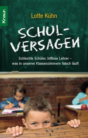 ISBN 9783426779361: Schulversagen: Schlechte Schüler, hilflose Lehrer - was in unseren Klassenzim...