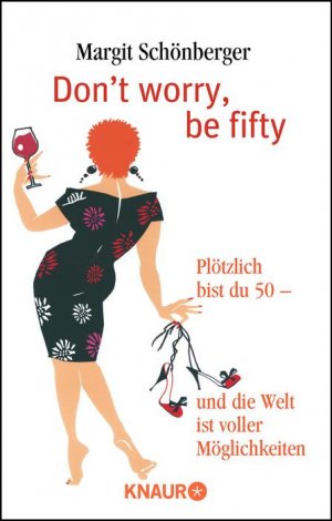 ISBN 9783426779835: Don't worry, be fifty - Plötzlich bist du 50 - und die Welt ist voller Möglichkeiten