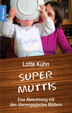 gebrauchtes Buch – Lotte Kühn – Supermuttis Eine Abrechnung mit den überengagierten Müttern