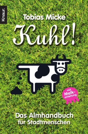 gebrauchtes Buch – Tobias Micke – Kuhl! - Das Almhandbuch für Stadtmenschen