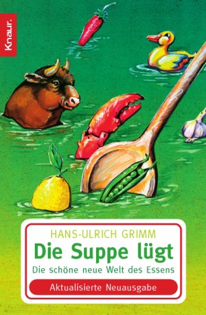 gebrauchtes Buch – Hans Ulrich Grimm – Die Suppe lügt - Die schöne neue Welt des Essens - bk1889