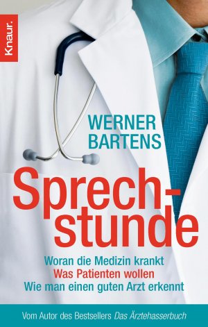 gebrauchtes Buch – Sprechstunde: Woran die Medizin krankt - Was Patienten wollen - Wie man einen guten Arzt erkennt Bartens, Werner – Sprechstunde: Woran die Medizin krankt - Was Patienten wollen - Wie man einen guten Arzt erkennt Bartens, Werner