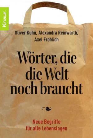 gebrauchtes Buch – Oliver Kuhn – Wörter, die die Welt noch braucht: Neue Begriffe für alle Lebenslagen