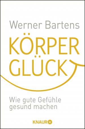 gebrauchtes Buch – Werner Bartens – Körperglück - Wie gute Gefühle gesund machen