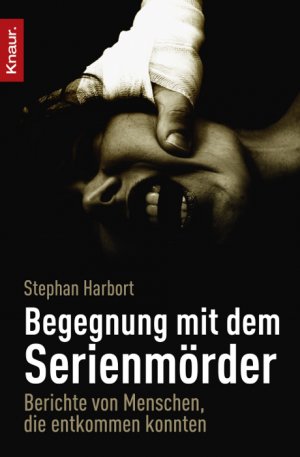 ISBN 9783426783467: Begegnung mit dem Serienmörder – Berichte von Menschen, die entkommen konnten