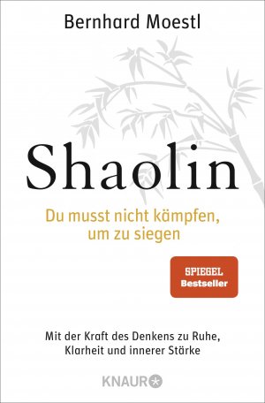 ISBN 9783426783986: Shaolin - Du musst nicht kämpfen, um zu siegen! - Mit der Kraft des Denkens zu Ruhe, Klarheit und innerer Stärke | SPIEGEL Bestseller