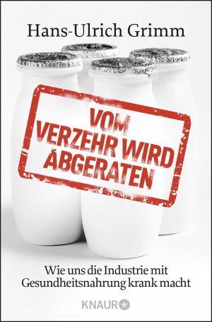 ISBN 9783426784525: Vom Verzehr wird abgeraten – Wie uns die Industrie mit Gesundheitsnahrung krank macht