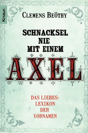 ISBN 9783426784952: Schnacksel nie mit einem Axel - Das Liebeslexikon der Vornamen