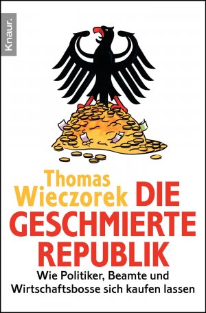 ISBN 9783426785195: Die geschmierte Republik – Wie Politiker, Beamte und Wirtschaftsbosse sich kaufen lassen