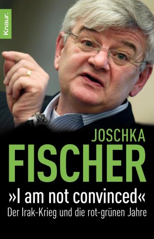 gebrauchtes Buch – Joschka Fischer – "I am not convinced" - Der Irak-Krieg und die rot-grünen Jahre