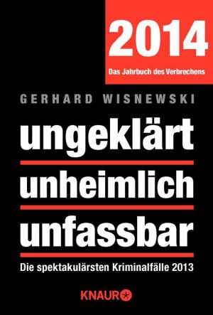 ISBN 9783426786451: ungeklärt unheimlich unfassbar – Die spektakulärsten Kriminalfälle 2013