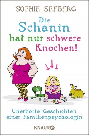 ISBN 9783426787649: Die Schanin hat nur schwere Knochen! - Unerhörte Geschichten einer Familienpsychologin