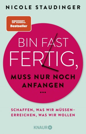 ISBN 9783426791769: Bin fast fertig, muss nur noch anfangen - Schaffen, was wir müssen - erreichen, was wir wollen