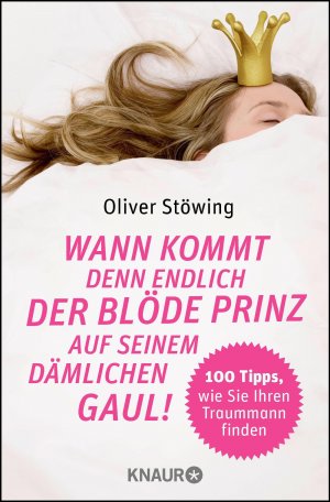 ISBN 9783426798560: Wann kommt denn endlich der blöde Prinz auf seinem dämlichen Gaul! - 100 Tipps, wie Sie Ihren Traummann finden