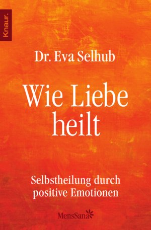 gebrauchtes Buch – Eva Selhub – Wie Liebe heilt - Selbstheilung durch positive Emotionen