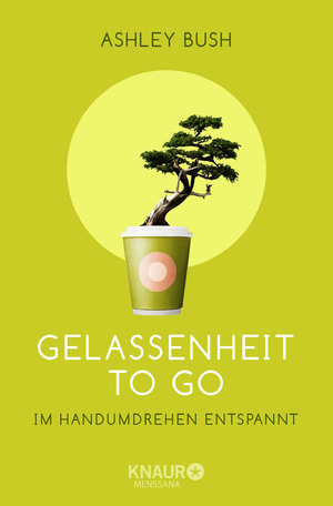 Gelassenheit To Go Im Handumdrehen Entspannt Ashley Bush Buch Gebraucht Kaufen A02bdn4t01zzr