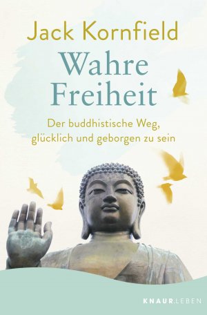 ISBN 9783426877944: Wahre Freiheit - der buddhistische Weg, in jedem Augenblick glücklich und geborgen zu sein