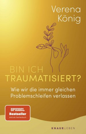 ISBN 9783426879474: Bin ich traumatisiert? - Wie wir die immer gleichen Problemschleifen verlassen | Das Trauma-Buch für Einsteiger | Der SPIEGEL-Bestseller jetzt im Taschenbuch