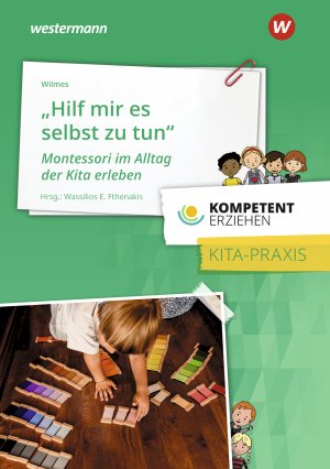 ISBN 9783427127628: „Hilf mir, es selbst zu tun“ – Montessori im Alltag der Kita erleben Praxisband aus der Reihe Kompetent Erziehen