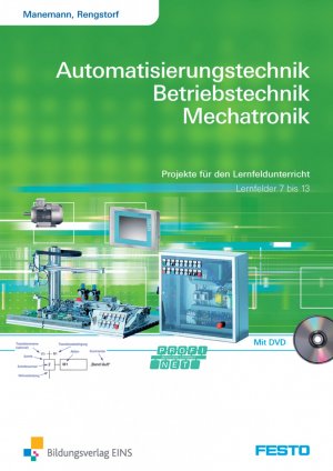 ISBN 9783427445036: Automatisierungstechnik, Betriebstechnik, Mechatronik – Projekte für den Lernfeldunterricht, Lernfelder 7-13 Arbeitsheft