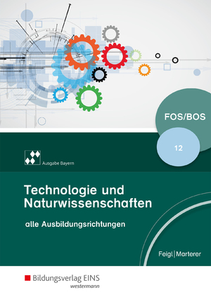 gebrauchtes Buch – Feigl, Christian / Marterer – Technologie/Naturwissenschaften für Fachoberschulen und Berufsoberschulen - Ausgabe Bayern / Technologie und Naturwissenschaften für Fachoberschulen und Berufsoberschulen - Ausgabe Bayern - Klasse 12: Schülerband