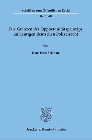 ISBN 9783428013012: Die Grenzen des Opportunitätsprinzips im heutigen deutschen Polizeirecht.