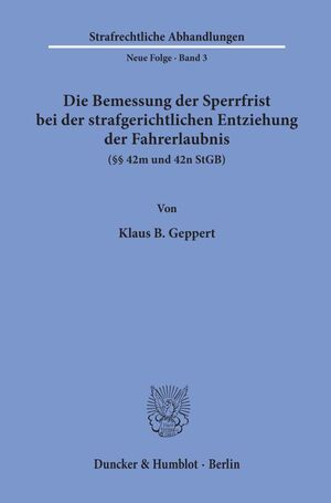 neues Buch – Geppert, Klaus B – Die Bemessung der Sperrfrist bei der strafgerichtlichen Entziehung der Fahrerlaubnis (§§ 42 m und 42 n StGB). | Klaus B. Geppert | Taschenbuch | Strafrechtliche Abhandlungen. Neue Folge | Paperback