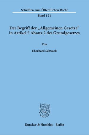 ISBN 9783428021758: Der Begriff der "Allgemeinen Gesetze" in Artikel 5 Absatz 2 des Grundgesetzes | Eberhard Schwark | Taschenbuch | Schriften zum Öffentlichen Recht, Bd. 121 | Paperback | 156 S. | Deutsch