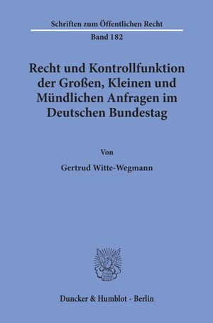 ISBN 9783428026593: Recht und Kontrollfunktion der Großen, Kleinen und Mündlichen Anfragen im Deutschen Bundestag. | Gertrud Witte-Wegmann | Taschenbuch | Schriften zum Öffentlichen Recht | Paperback | 211 S. | Deutsch