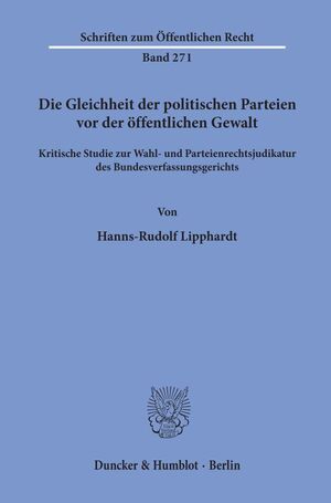 ISBN 9783428034222: Die Gleichheit der politischen Parteien vor der öffentlichen Gewalt. - Kritische Studie zur Wahl- und Parteienrechtsjudikatur des Bundesverfassungsgerichts.