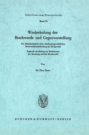 ISBN 9783428034475: Wiederholung der Beschwerde und Gegenvorstellung. - Die Abänderbarkeit einer oberlandesgerichtlichen Beschwerdeentscheidung im Zivilprozeß. Zugleich ein Beitrag zur Rechtsnatur der Berufung und der Beschwerde.