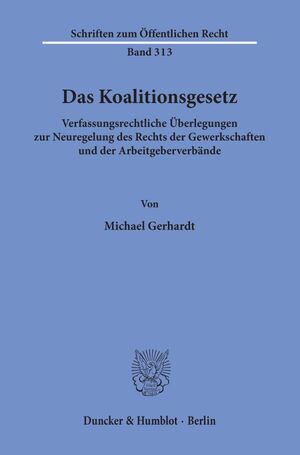 ISBN 9783428037773: Das Koalitionsgesetz. - Verfassungsrechtliche Überlegungen zur Neuregelung des Rechts der Gewerkschaften und der Arbeitgeberverbände.