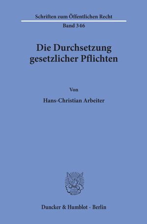 ISBN 9783428041541: Die Durchsetzung gesetzlicher Pflichten. | Hans-Christian Arbeiter | Taschenbuch | Schriften zum Öffentlichen Recht | Paperback | 156 S. | Deutsch | 1978 | Duncker & Humblot | EAN 9783428041541