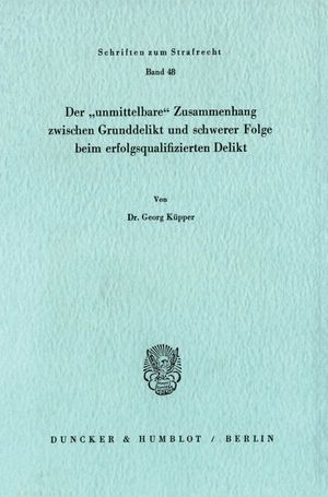ISBN 9783428052455: Der "unmittelbare" Zusammenhang zwischen Grunddelikt und schwerer Folge beim erfolgsqualifizierten Delikt.