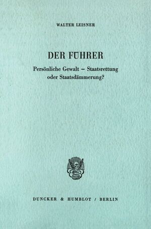 ISBN 9783428054121: Der Führer. - Persönliche Gewalt - Staatsrettung oder Staatsdämmerung?