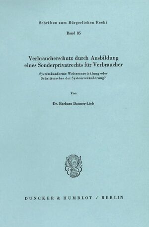 ISBN 9783428054770: Verbraucherschutz durch Ausbildung eines Sonderprivatrechts für Verbraucher. – Systemkonforme Weiterentwicklung oder Schrittmacher der Systemveränderung?