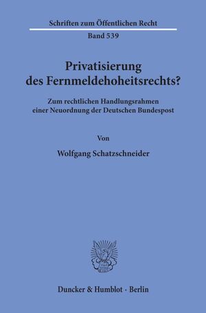 ISBN 9783428064724: Privatisierung des Fernmeldehoheitsrechts? - Zum rechtlichen Handlungsrahmen einer Neuordnung der Deutschen Bundespost.