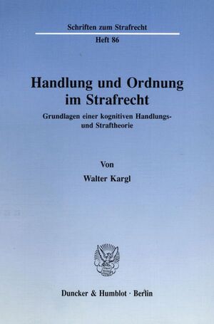 ISBN 9783428069835: Handlung und Ordnung im Strafrecht. - Grundlagen einer kognitiven Handlungs- und Straftheorie.