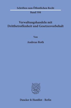 ISBN 9783428071654: Verwaltungshandeln mit Drittbetroffenheit und Gesetzesvorbehalt.