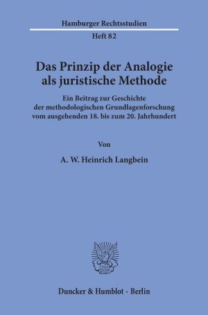 ISBN 9783428072996: Das Prinzip der Analogie als juristische Methode. - Ein Beitrag zur Geschichte der methodologischen Grundlagenforschung vom ausgehenden 18. bis zum 20. Jahrhundert.