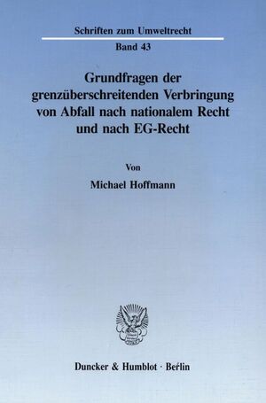 ISBN 9783428081004: Grundfragen der grenzüberschreitenden Verbringung von Abfall nach nationalem Recht und nach EG-Recht.