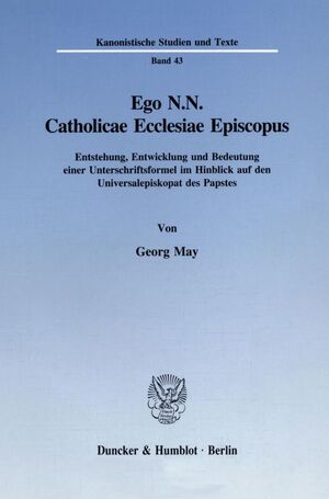 ISBN 9783428084524: Ego N.N. Catholicae Ecclesiae Episcopus. - Entstehung, Entwicklung und Bedeutung einer Unterschriftsformel im Hinblick auf den Universalepiskopat des Papstes.