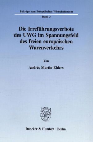 ISBN 9783428084999: Die Irreführungsverbote des UWG im Spannungsfeld des freien europäischen Warenverkehrs.