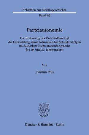 ISBN 9783428085699: Parteiautonomie. - Die Bedeutung des Parteiwillens und die Entwicklung seiner Schranken bei Schuldverträgen im deutschen Rechtsanwendungsrecht des 19. und 20. Jahrhunderts.