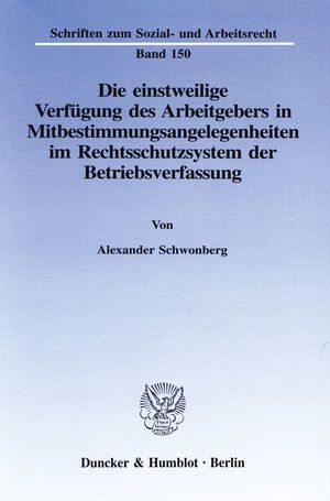 ISBN 9783428086009: Die einstweilige Verfügung des Arbeitgebers in Mitbestimmungsangelegenheiten im Rechtsschutzsystem der Betriebsverfassung.