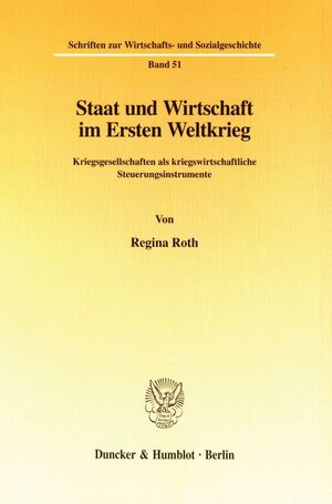 ISBN 9783428087099: Staat und Wirtschaft im Ersten Weltkrieg. - Kriegsgesellschaften als kriegswirtschaftliche Steuerungsinstrumente.