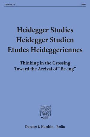 ISBN 9783428087334: Heidegger Studies - Heidegger Studien - Etudes Heideggeriennes. - Vol. 12 (1996). Thinking in the Crossing Toward the Arrival of "Be-ing".